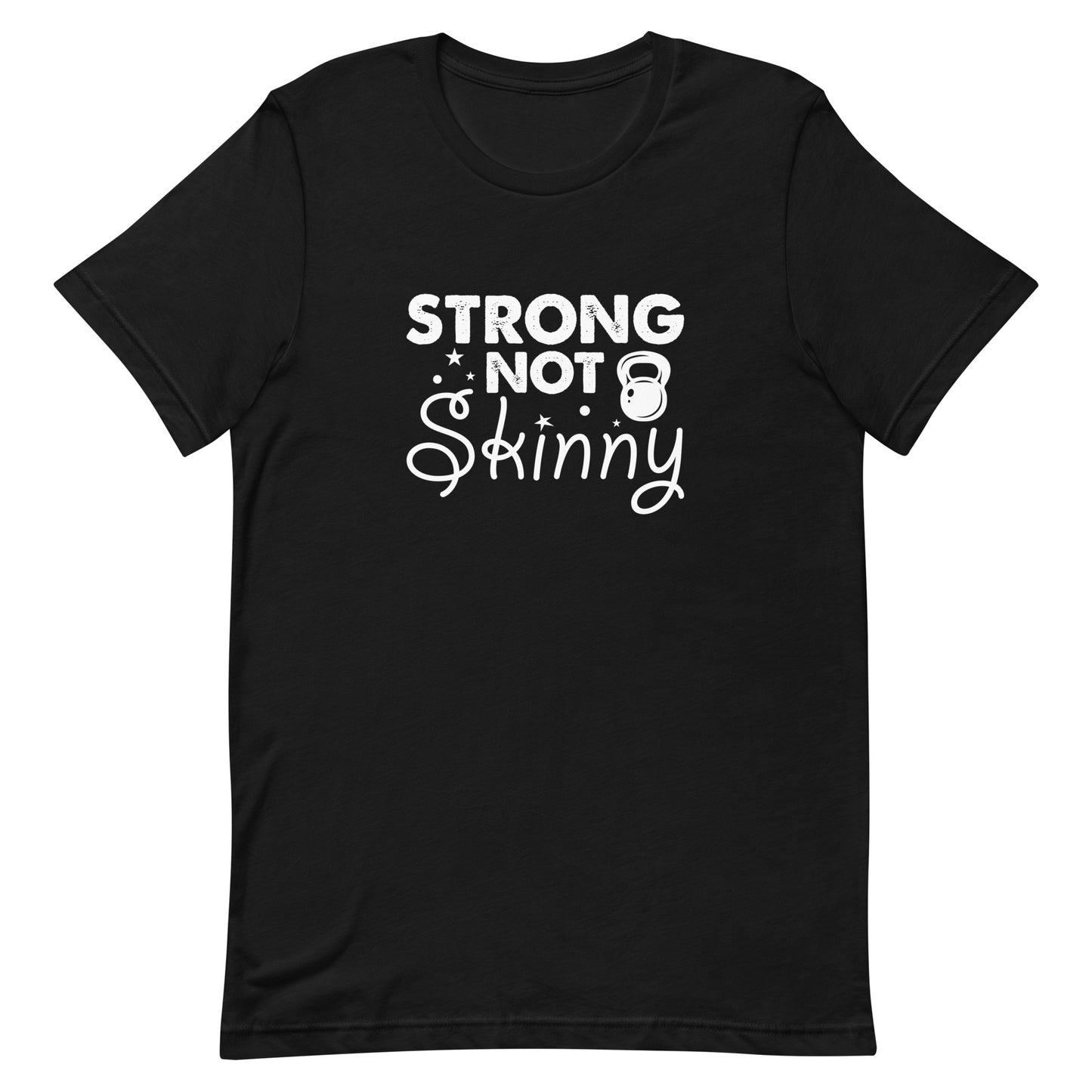 Strong Not Skinny Unisex t-shirt