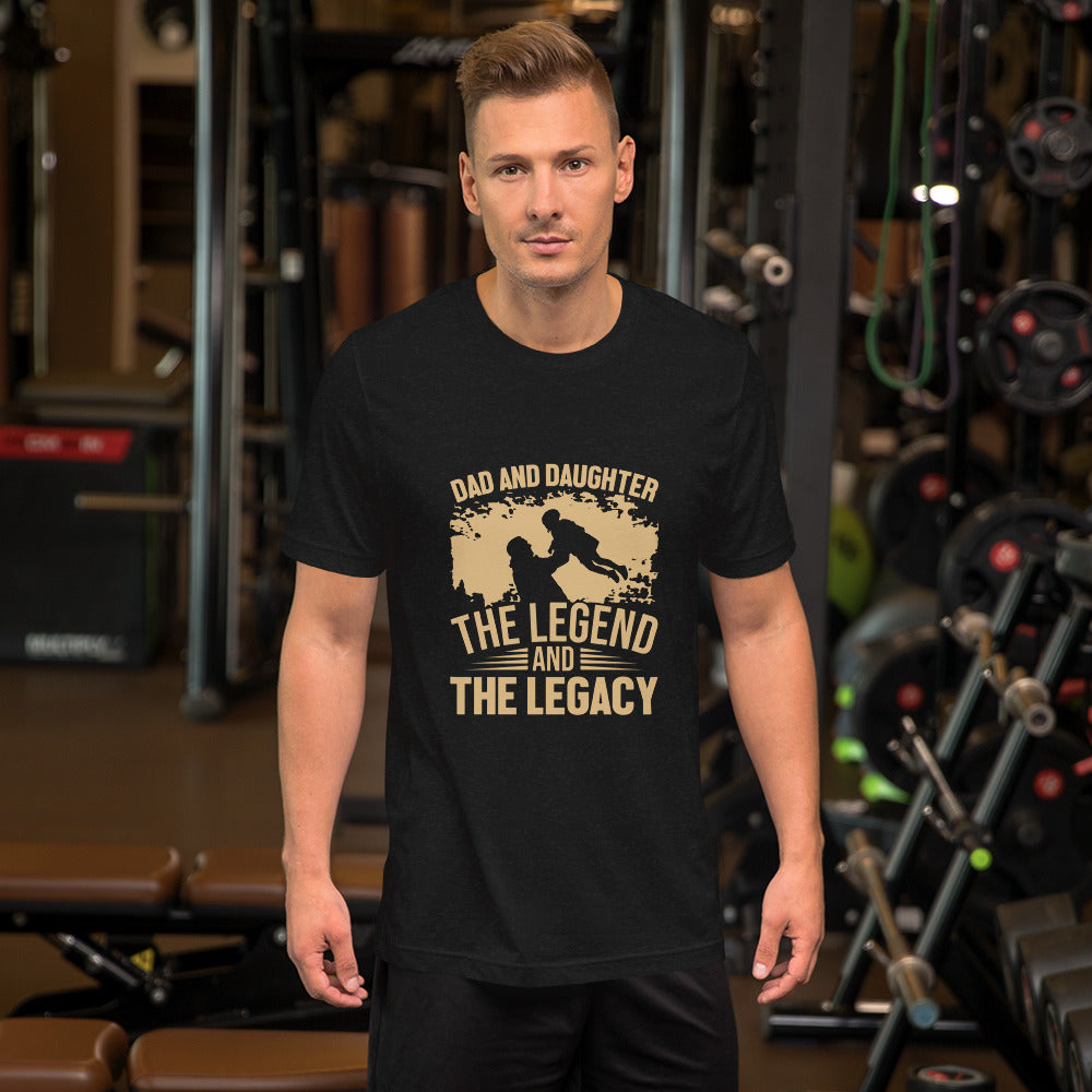 Dad and Daughter The Legend and The Legacy Unisex T-shirt