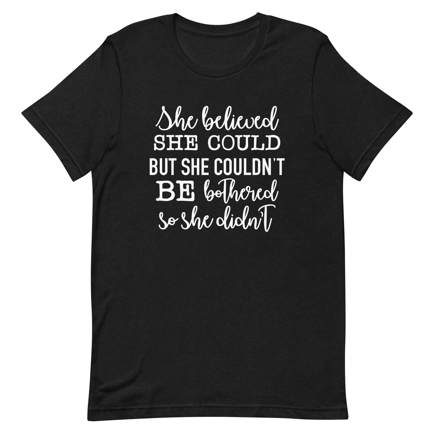 She Believed She Could But She Couldn't Unisex t-shirt
