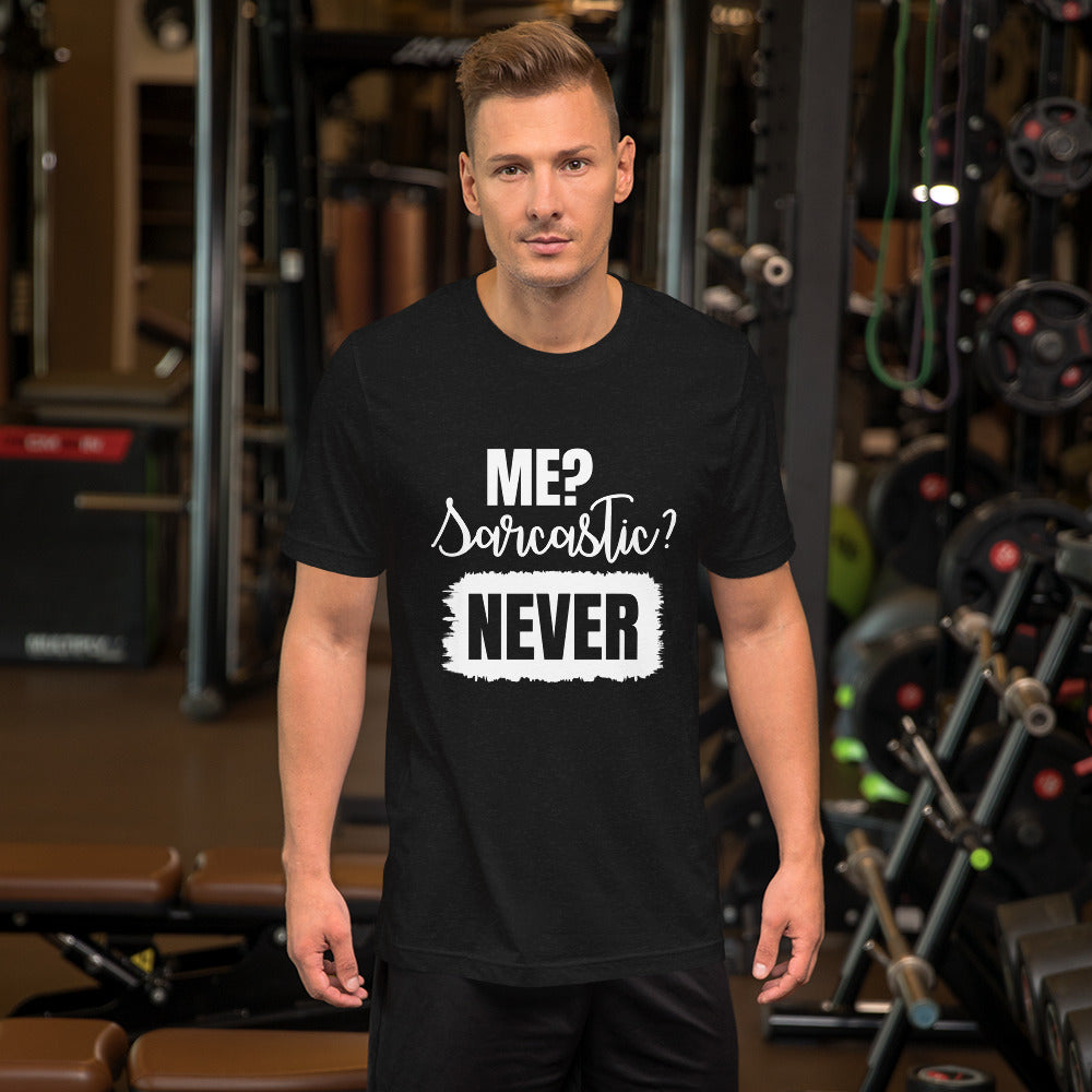 Me? Sarcastic Never Unisex t-shirt