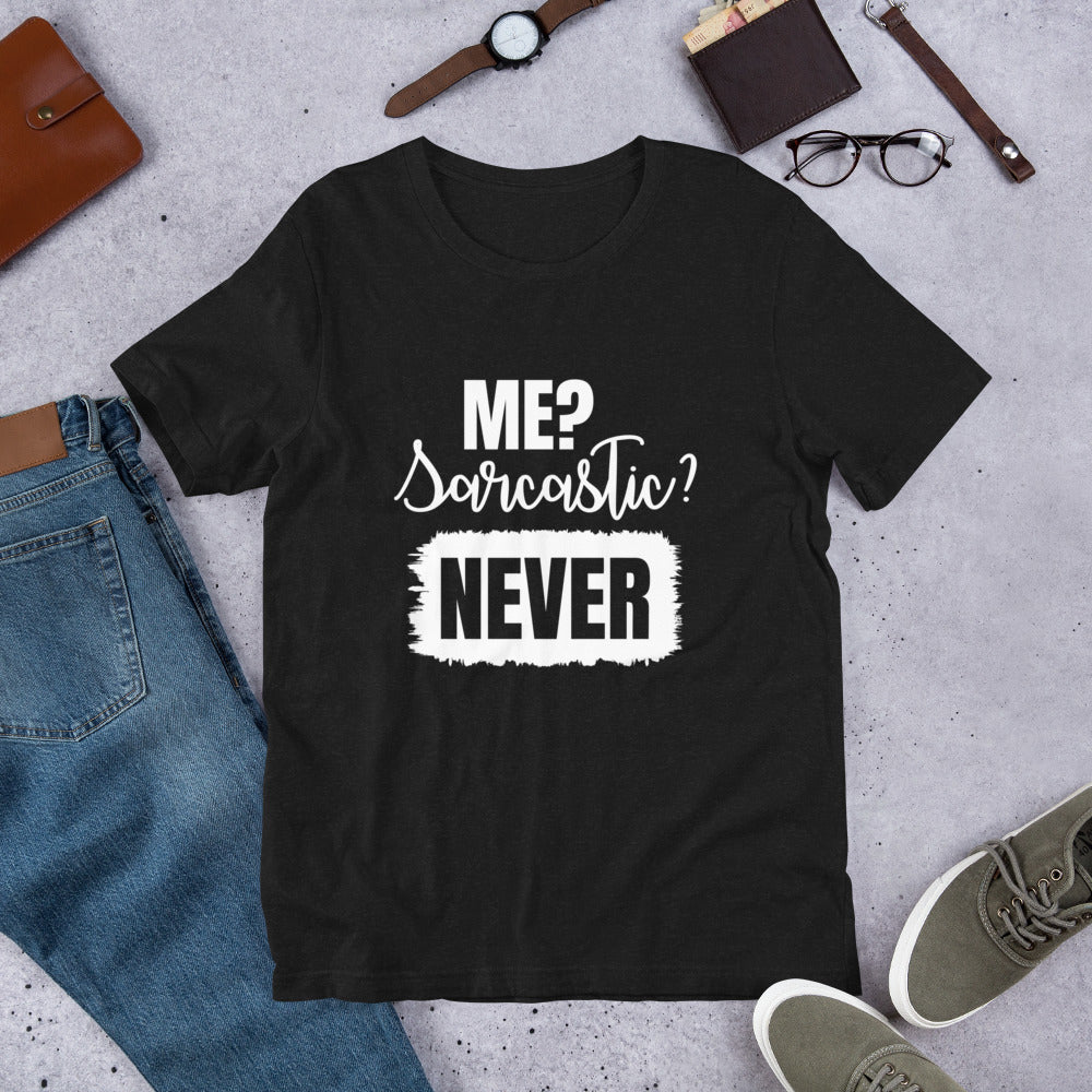 Me? Sarcastic Never Unisex t-shirt