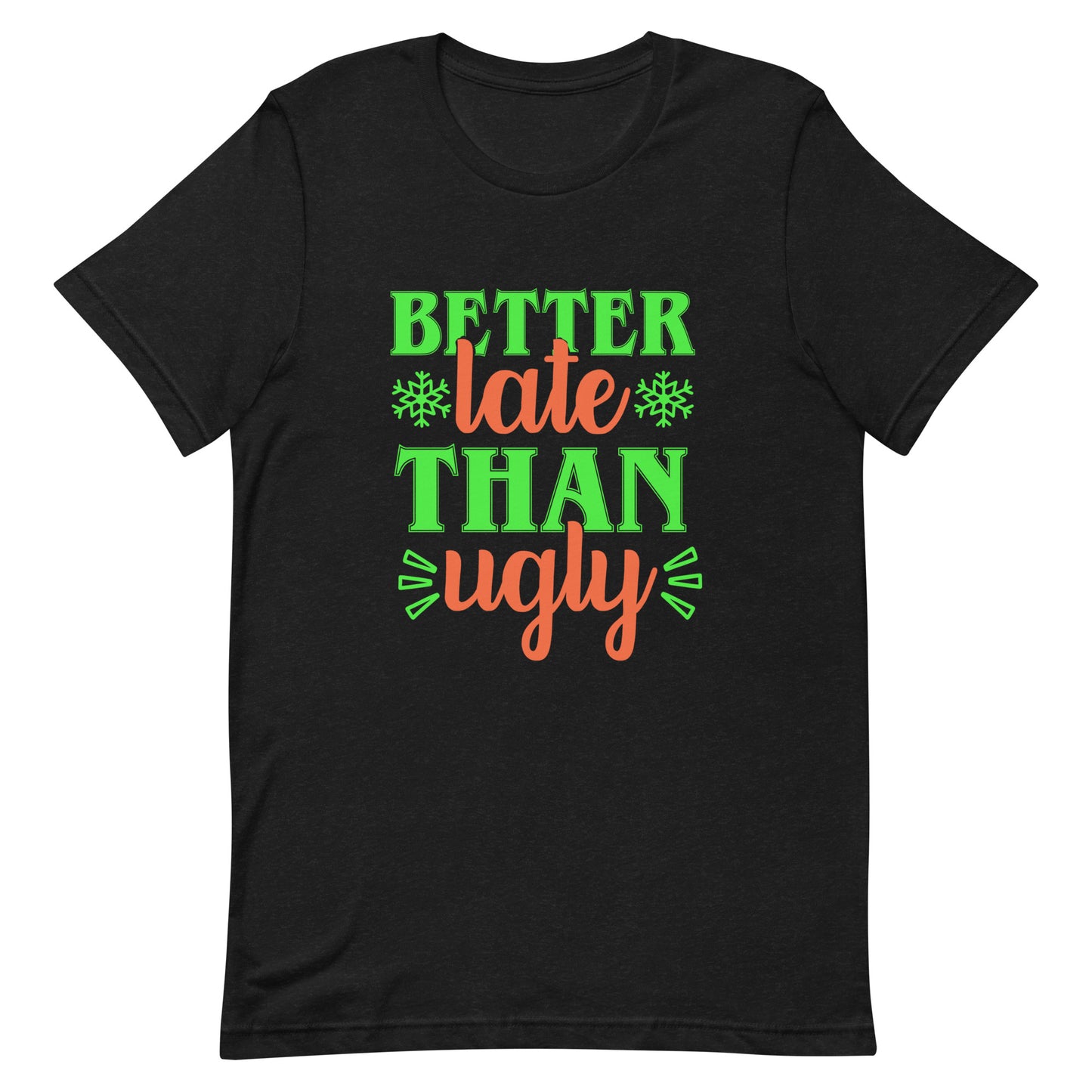 Better Late Than Ugly Unisex Tshirt