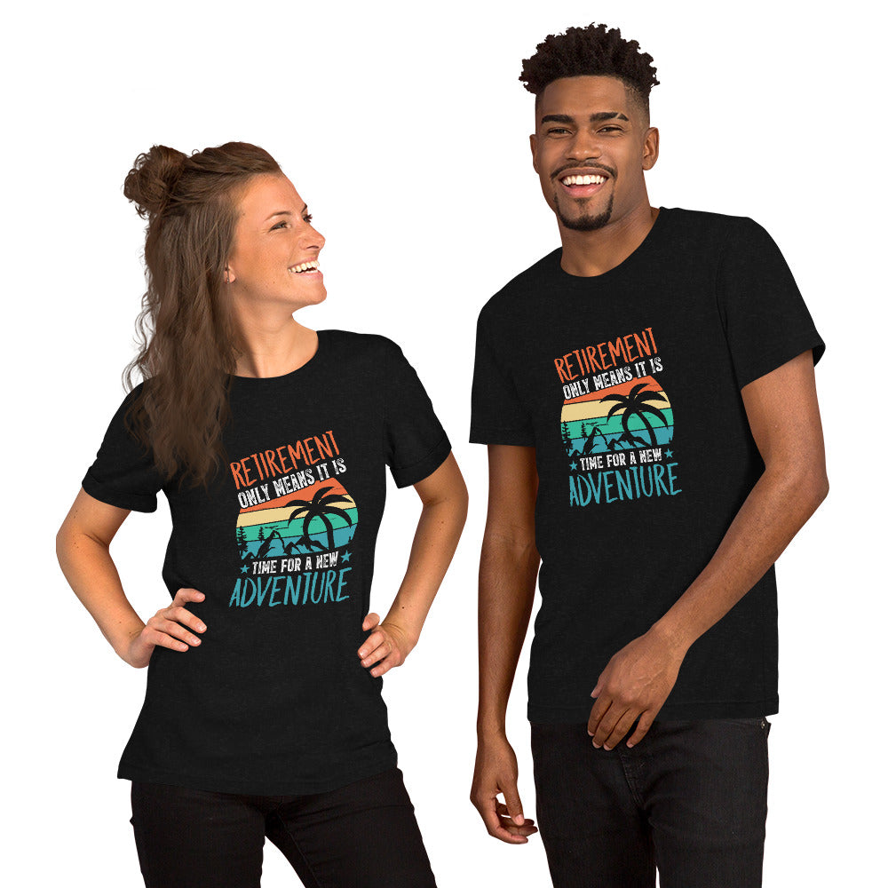 Retirement Just Means It is Time for a New Adventure Unisex t-shirt