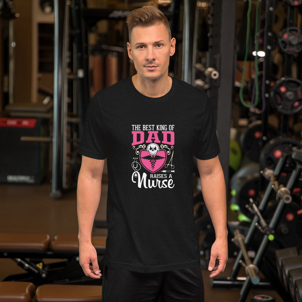 The Best Kind of Dad Raises a Nurse Unisex t-shirt