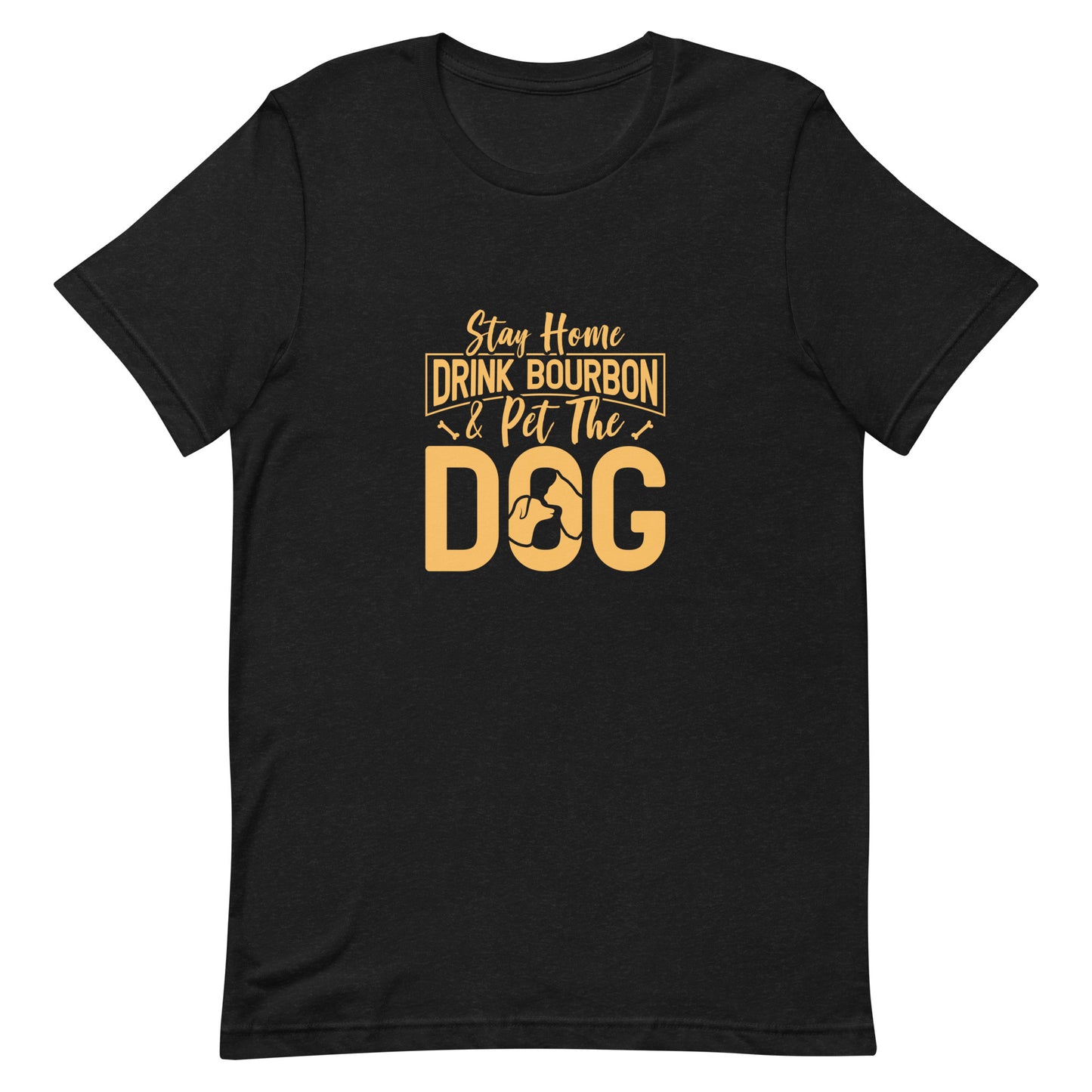 Stay Home Drink Bourbon Pet the Dog Unisex t-shirt