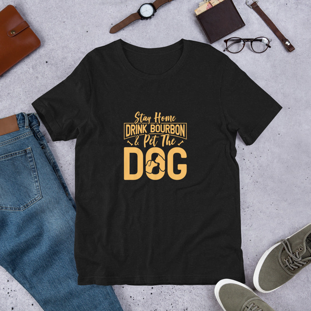Stay Home Drink Bourbon Pet the Dog Unisex t-shirt