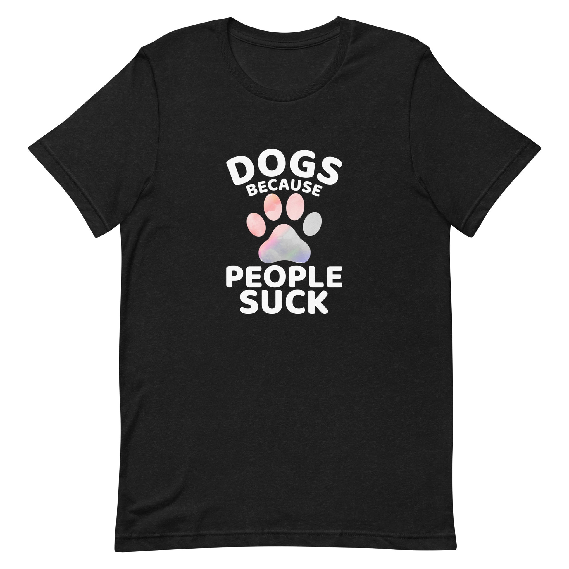 Dogs Because People Suck Unisex T-shirt