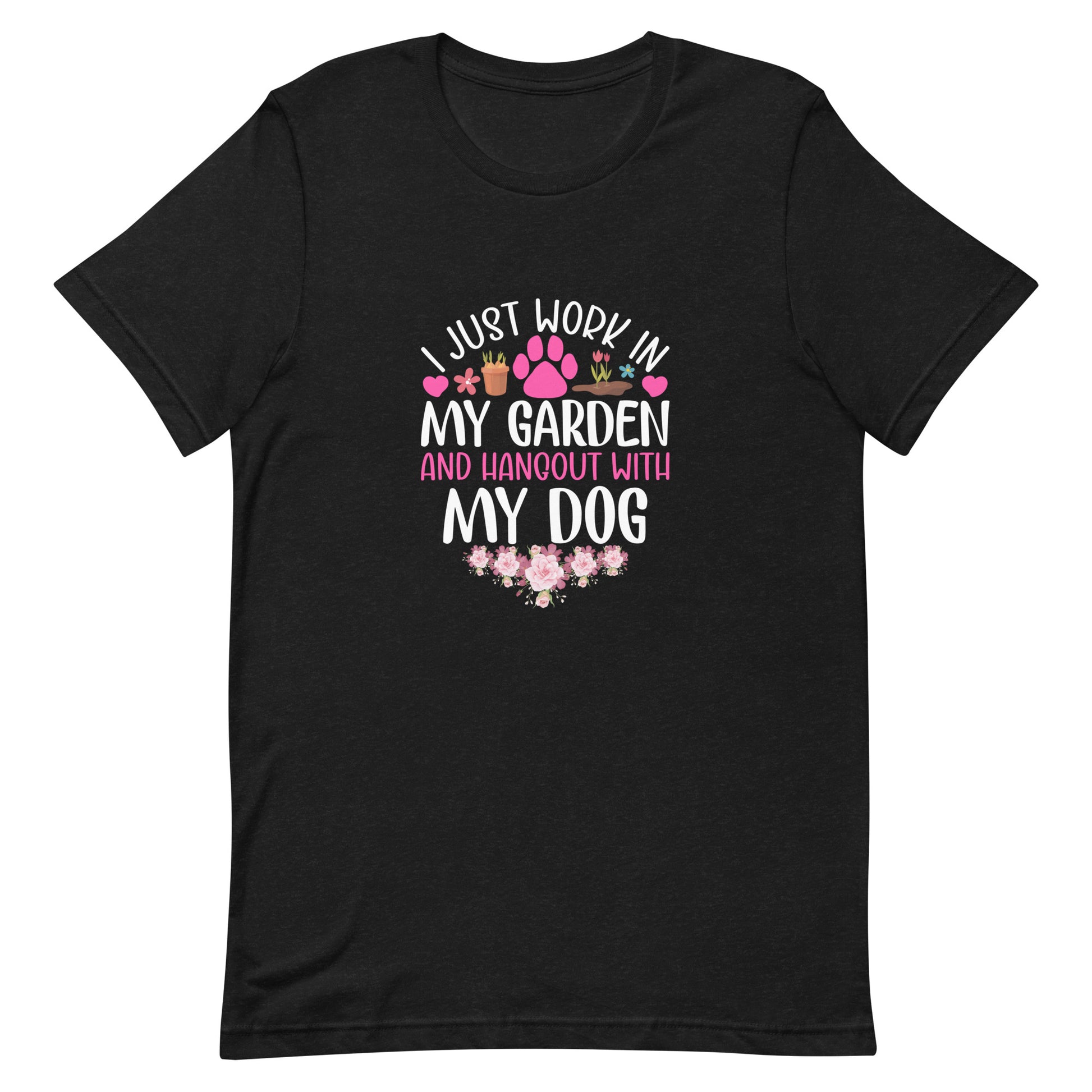 I Just Work in My Garden and Handout With My Dog Unisex T-shirt