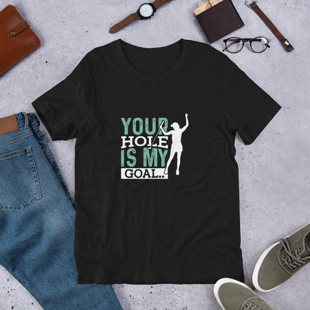 Your Hole is My Goal Unisex t-shirt