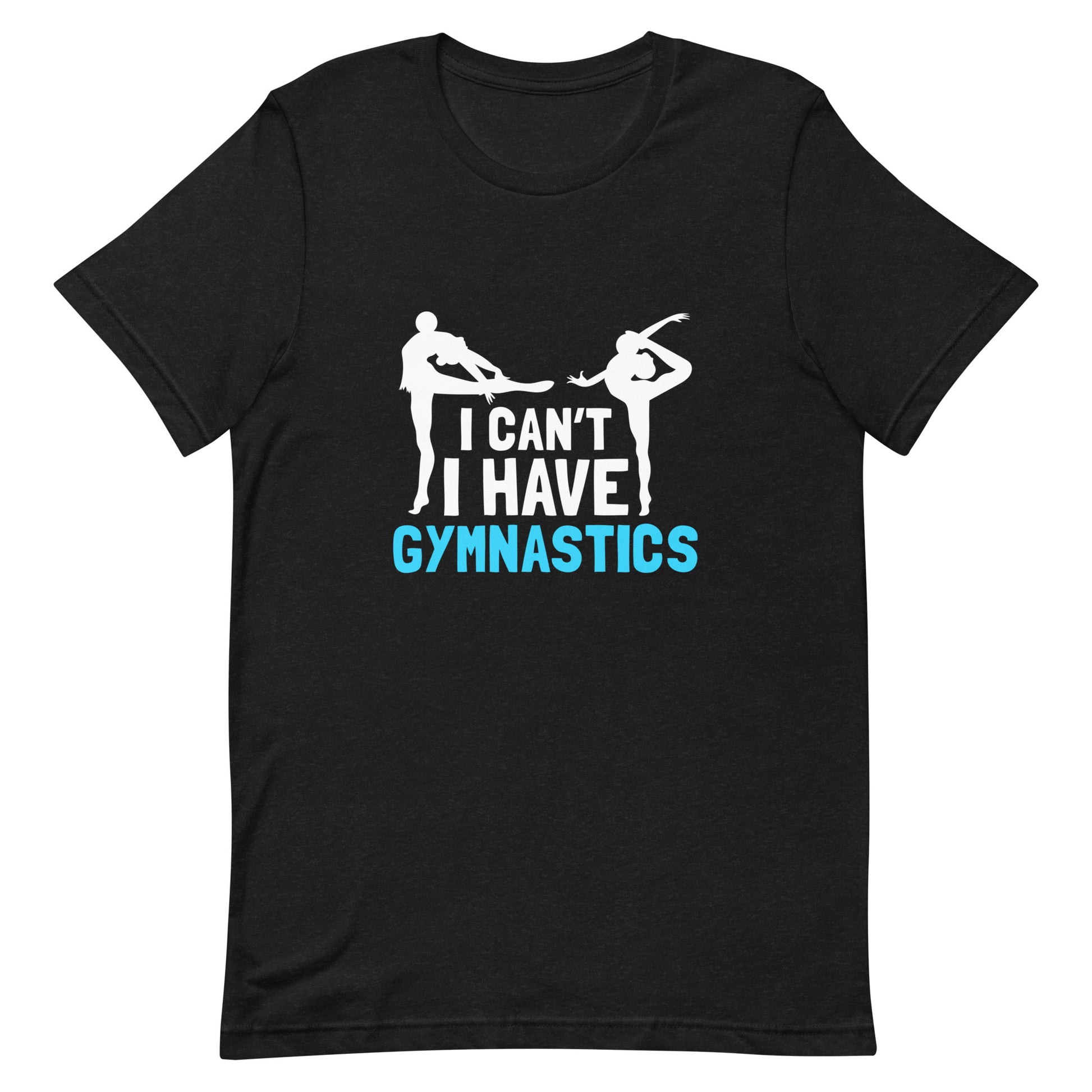 I Can't I Have Gymnastics Unisex T-shirt - Sports
