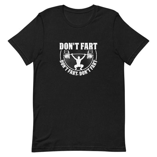 Don't Fart Don't Fart Don't Fart Unisex T-shirt