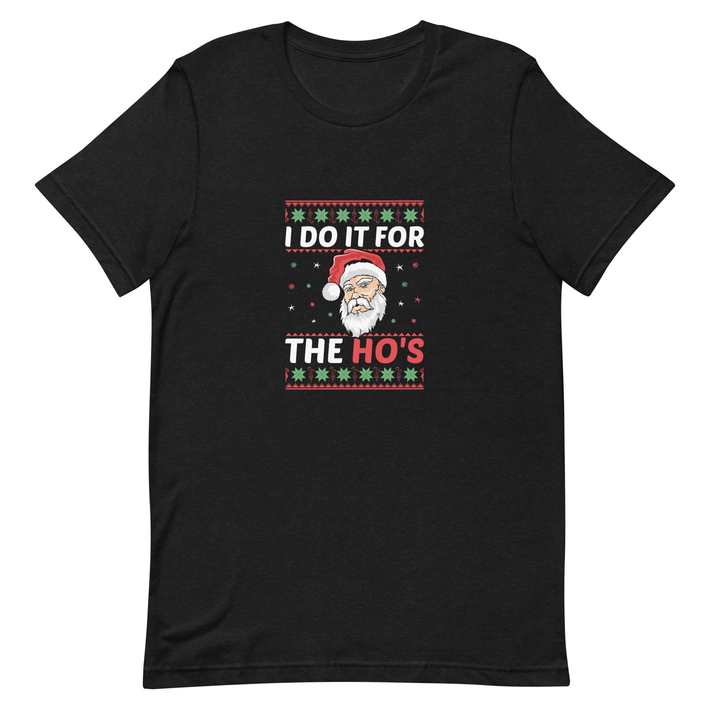 I Do it for the Ho's Unisex T-shirt - Christmas Holiday