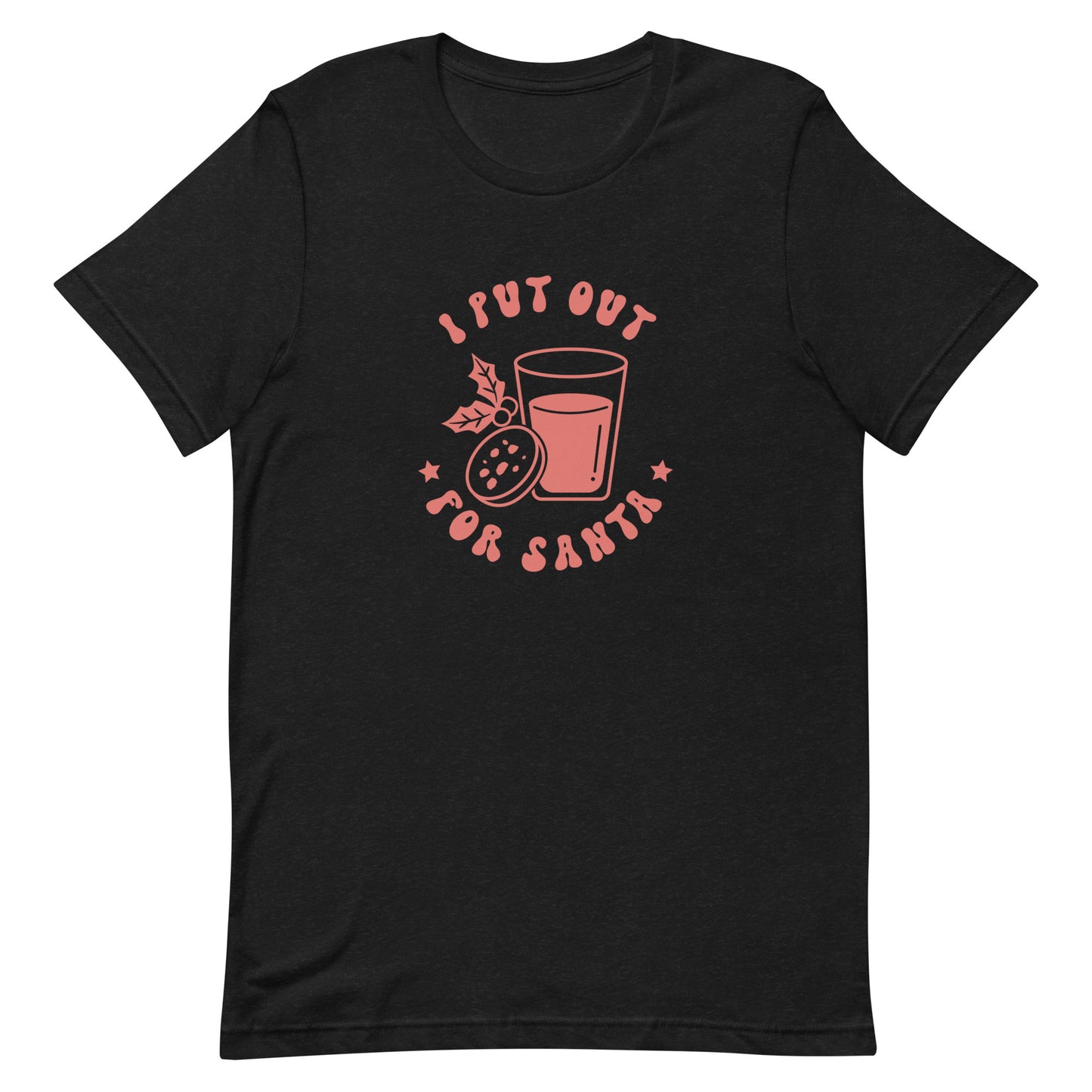 I Put Out For Santa Unisex t-shirt