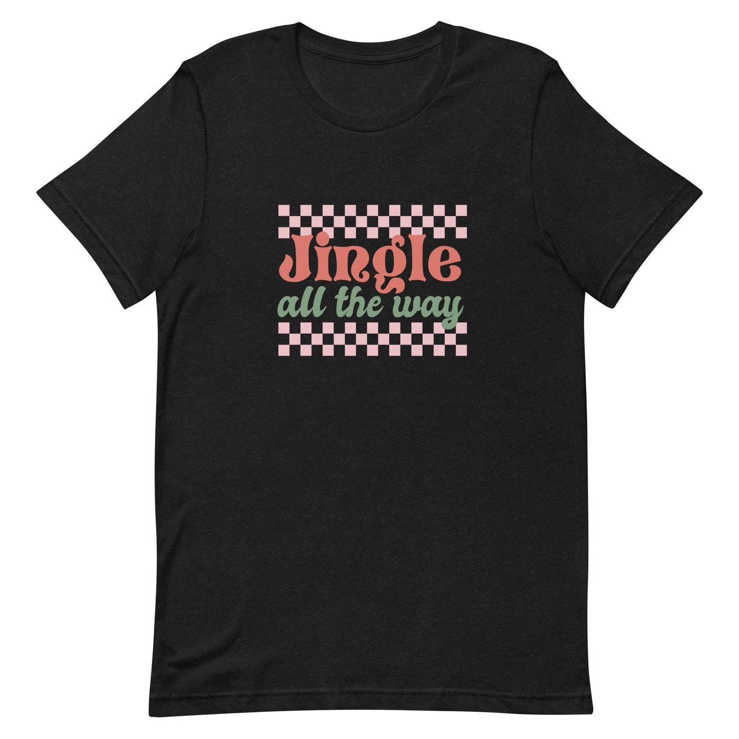 Jingle All the Way Unisex t-shirt