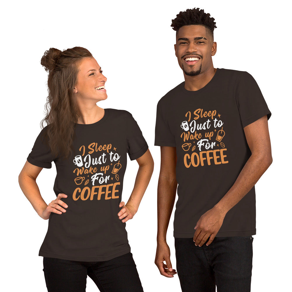 I Sleep Just to Wake Up for Coffee Unisex t-shirt