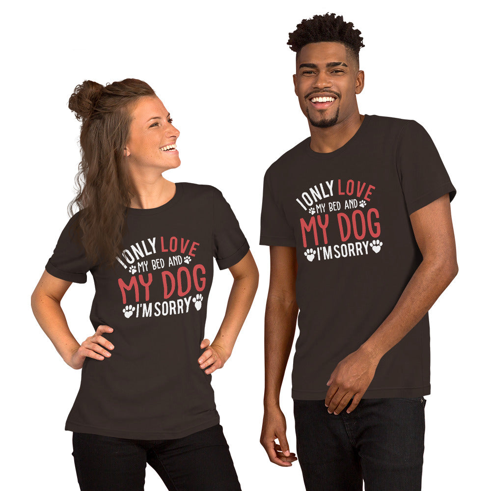 I Only Love my Bed and my Dog Unisex t-shirt