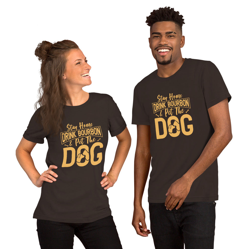 Stay Home Drink Bourbon Pet the Dog Unisex t-shirt