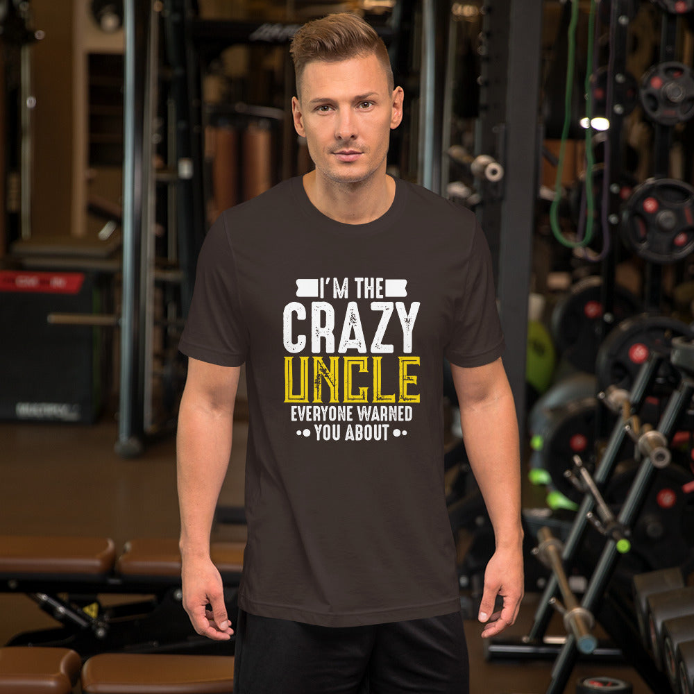 I'm the Crazy Uncle Everyone Warned You About Unisex T-shirt