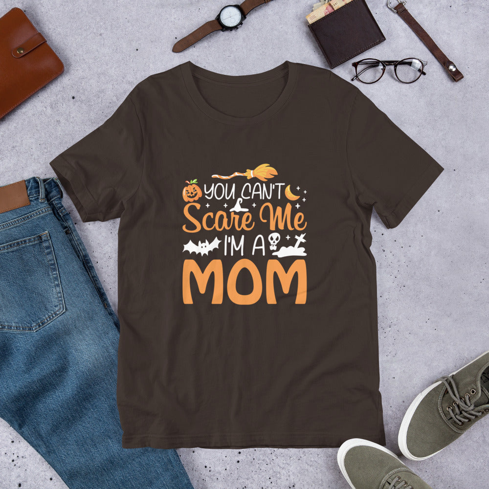 You Don't Scare Me I'm a Mom Unisex t-shirt