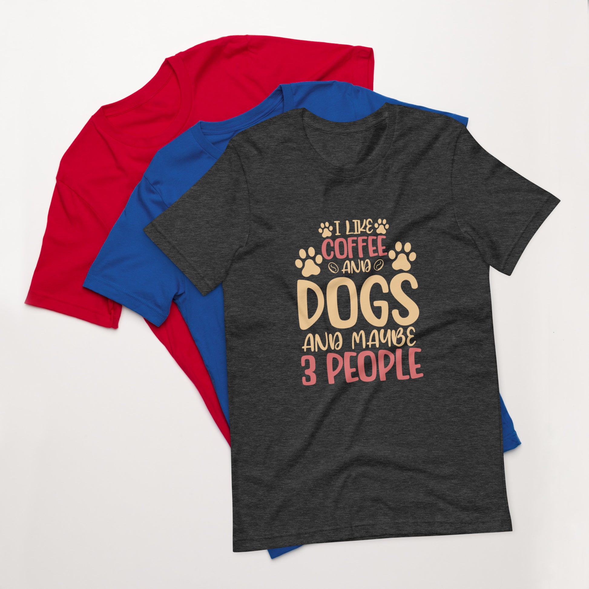I Like Coffee and Dogs and Maybe 3 People Unisex T-shirt