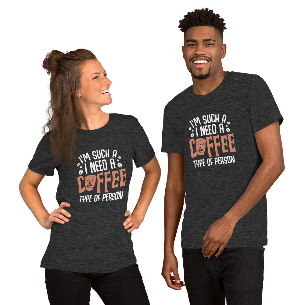 I'm Such a I Need a Cup of Coffee Person Unisex t-shirt