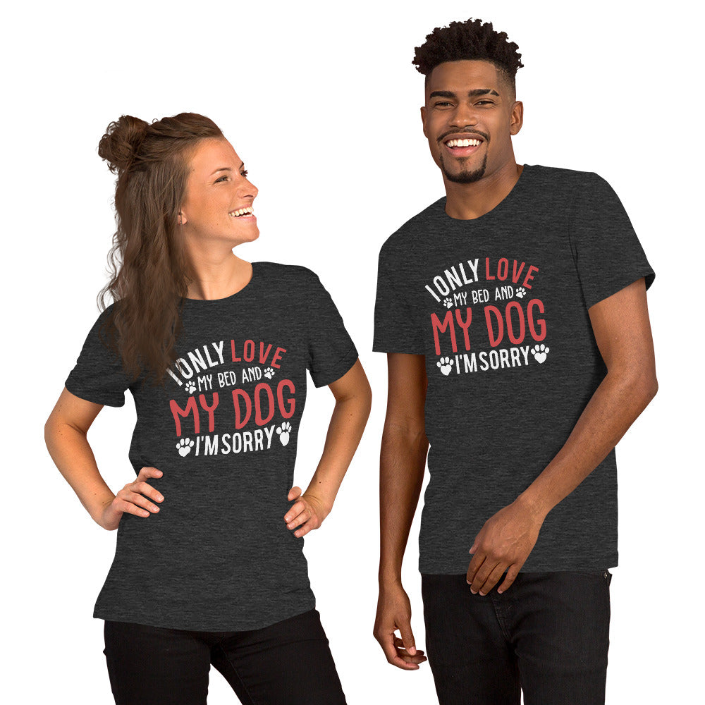 I Only Love my Bed and my Dog Unisex t-shirt