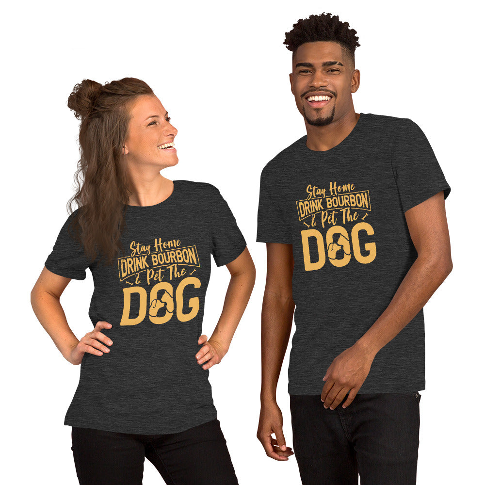 Stay Home Drink Bourbon Pet the Dog Unisex t-shirt