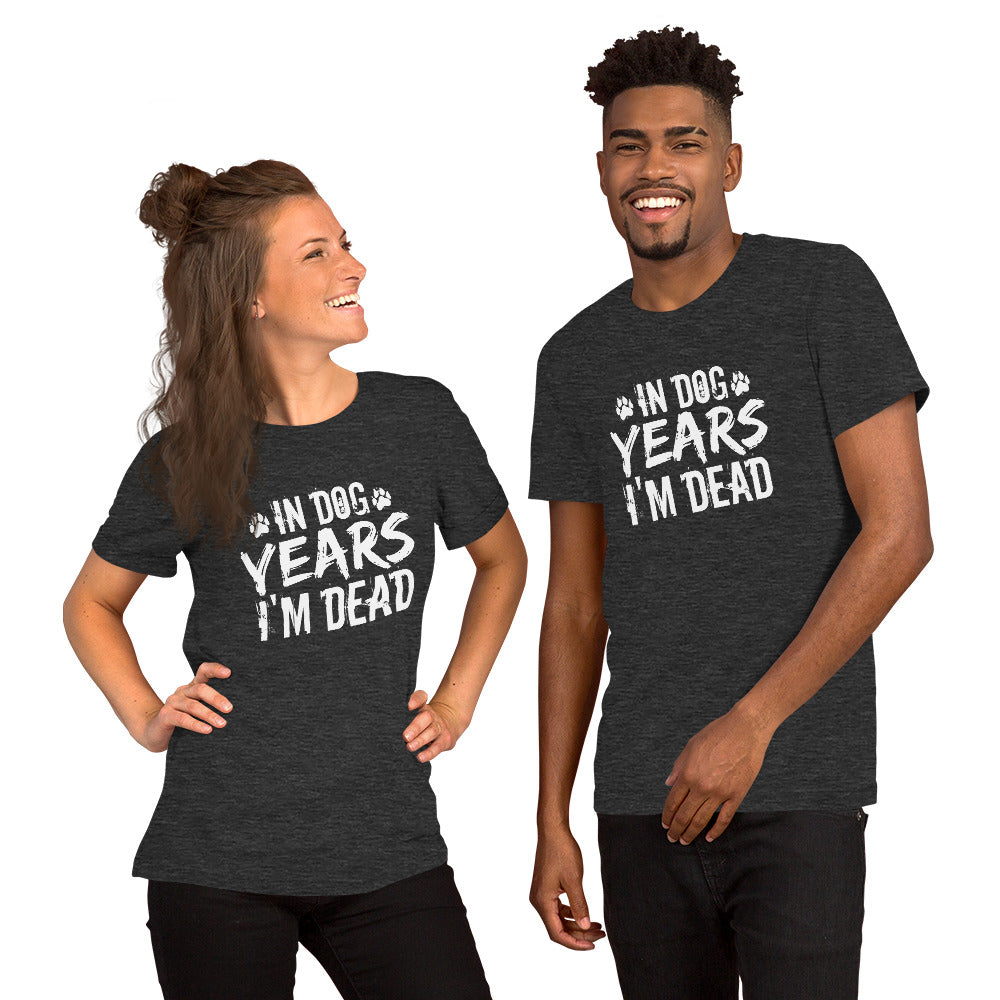 In Dog Years I'm Dead Unisex t-shirt