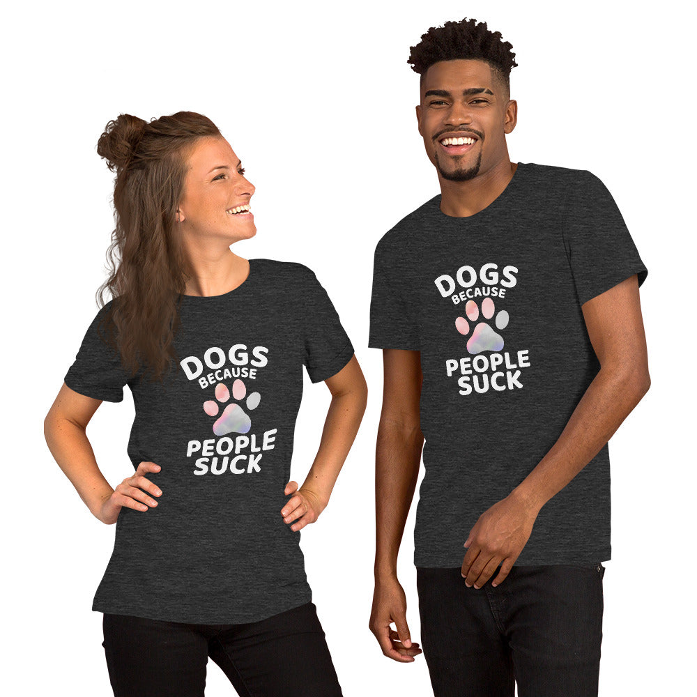 Dogs Because People Suck Unisex T-shirt