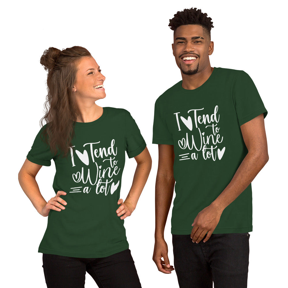I Tend to Wine a Lot Unisex T-shirt