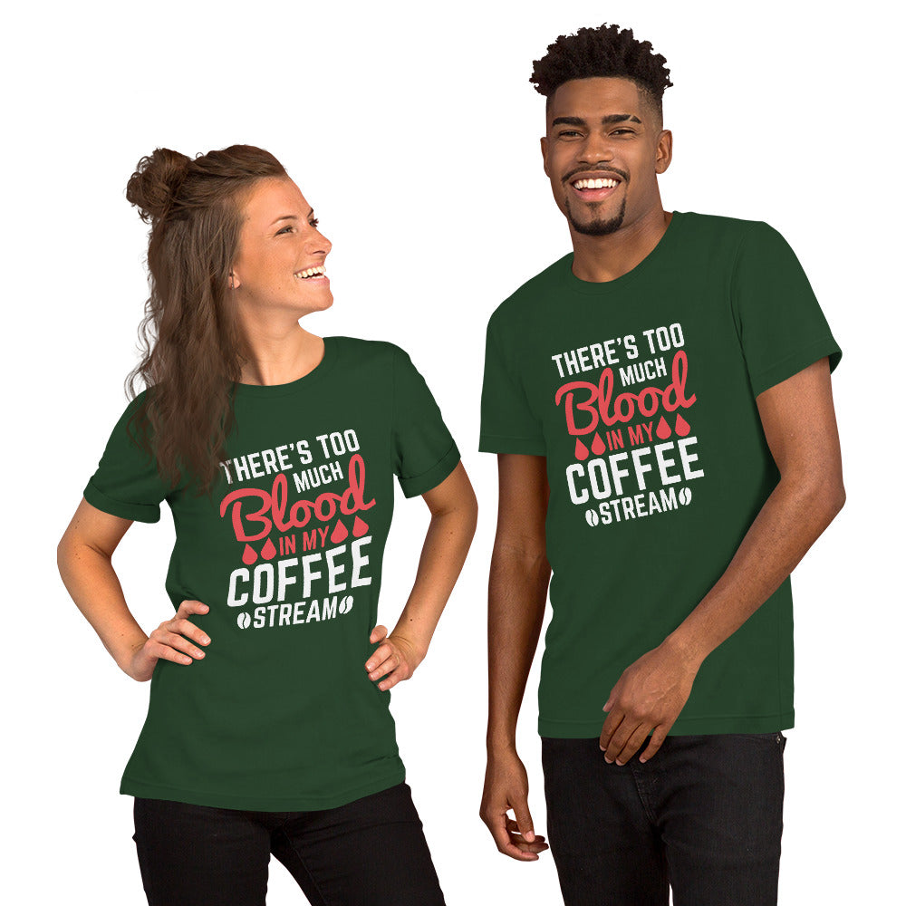 There's Too Much Blood in my Coffee Unisex t-shirt