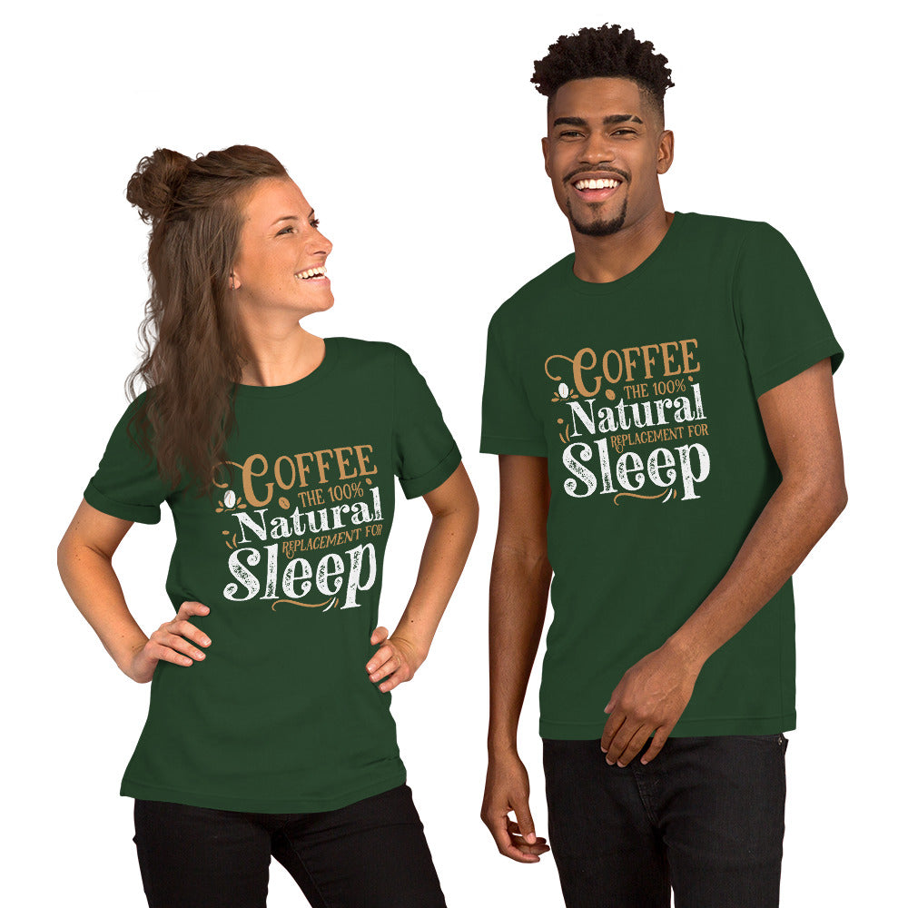 Coffee The 100% Natural Replacement for Sleep Unisex T-shirt