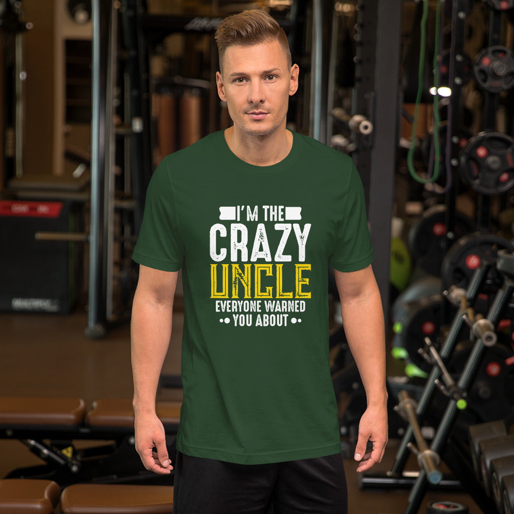 I'm the Crazy Uncle Everyone Warned You About Unisex T-shirt