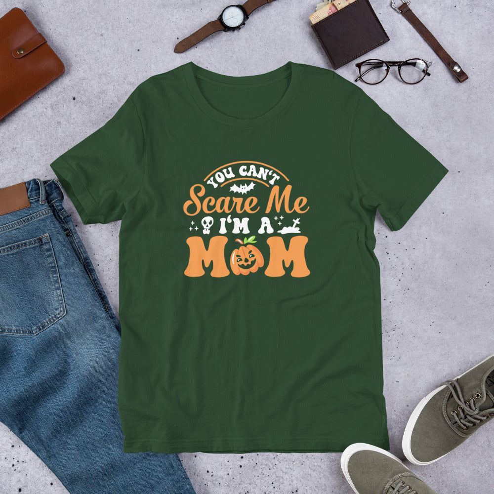 You Can't Scare Me I'm a Mom Unisex t-shirt