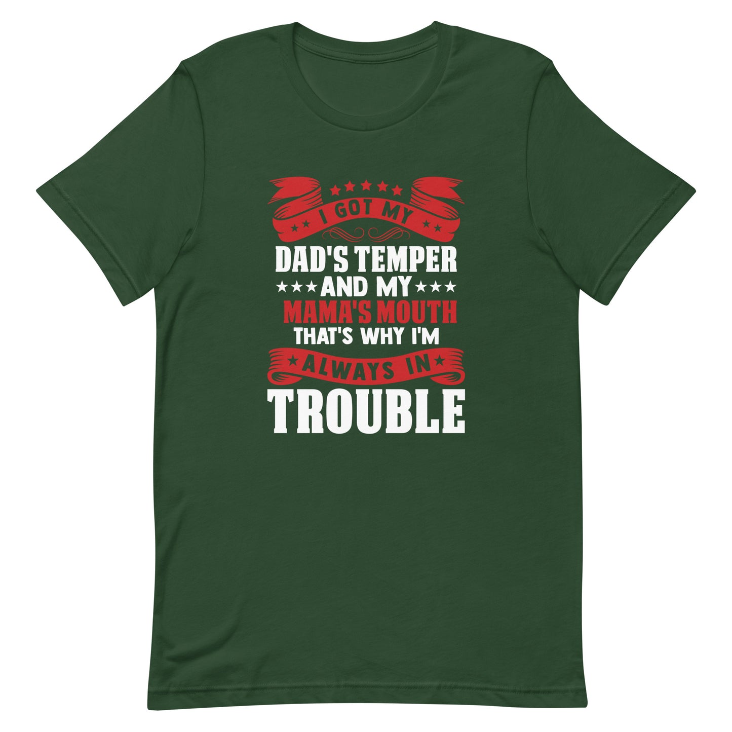 I Got My Dad's Temper and my Mama's Mouth That's Why I'm Always in Trouble Unisex T-shirt
