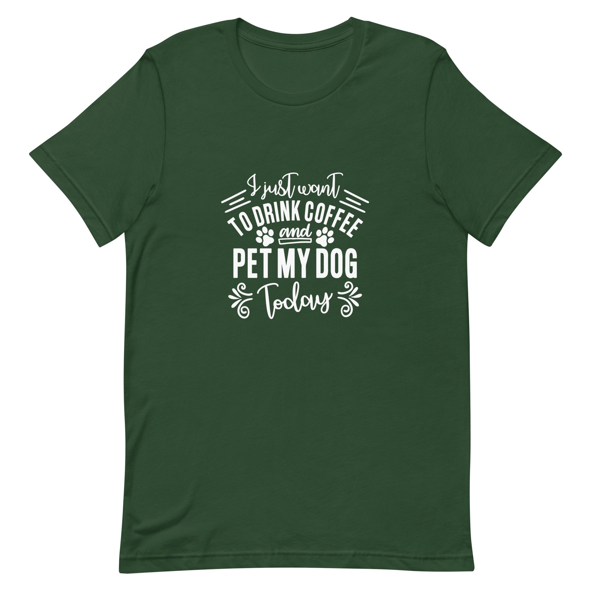 I Just Want to Drink Coffee and Pet My Dog Today Unisex T-shirt