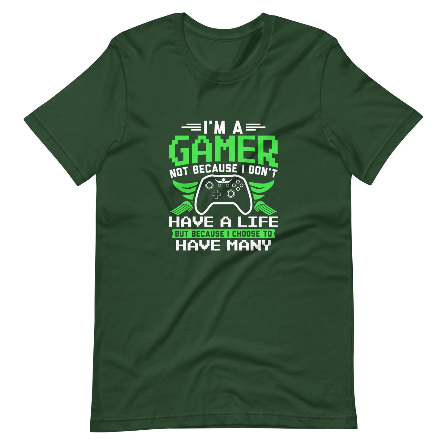 I'm Gamer Not Because I Don't Have a Life Unisex t-shirt