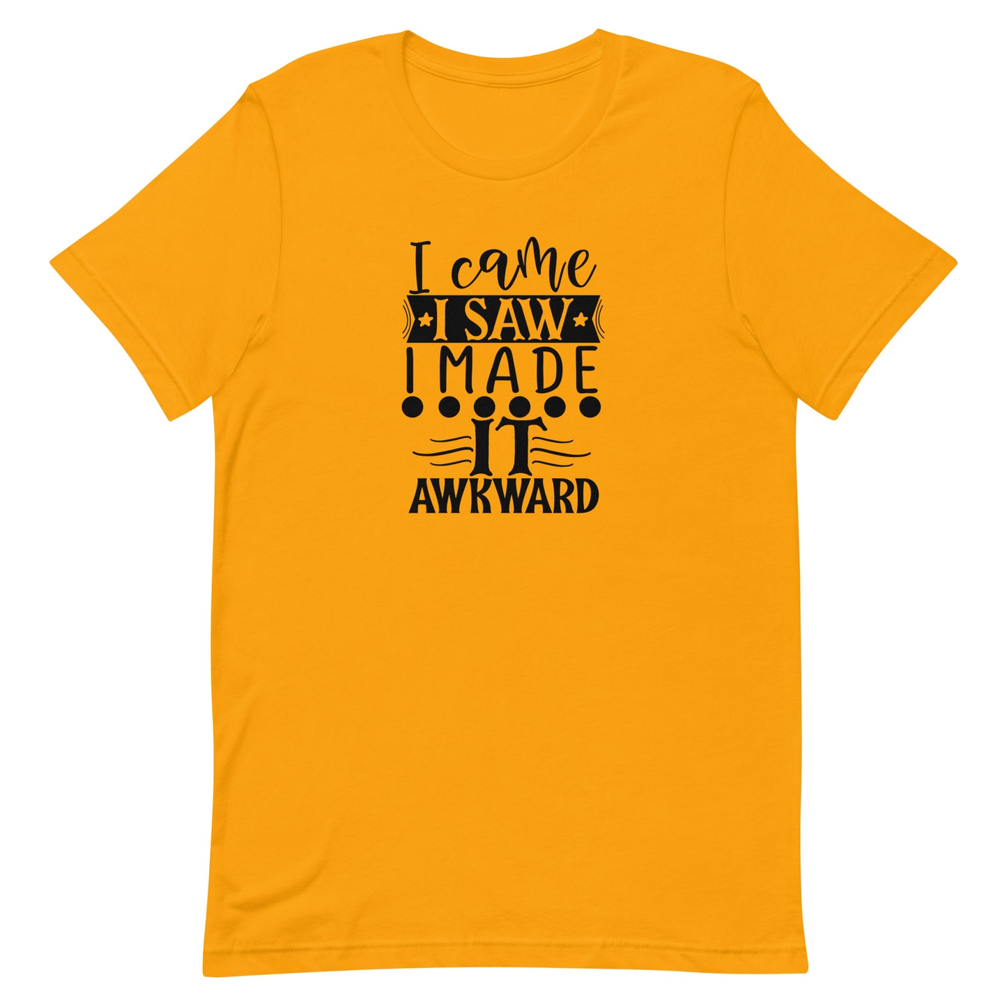 I Came I Saw I Made It Awkward Unisex T-shirt