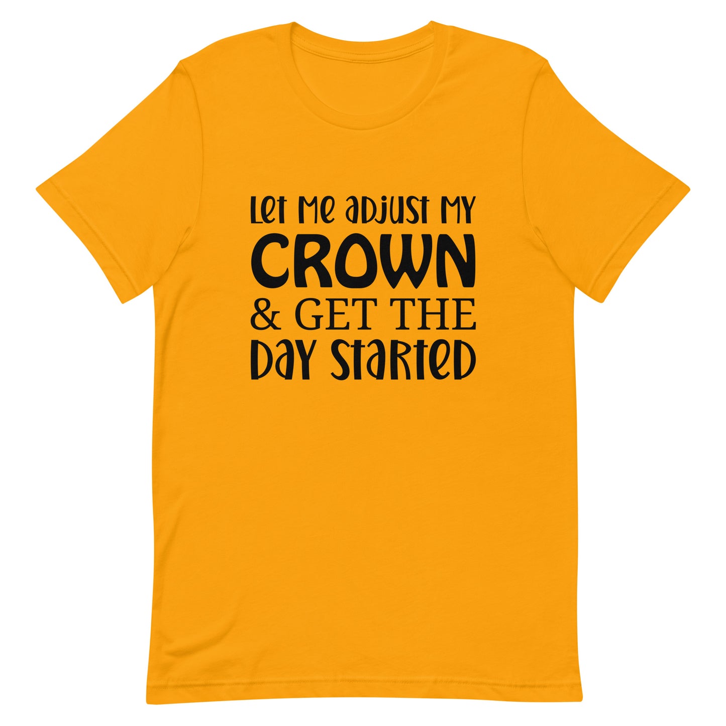 Let Me Adjust my Crown & Get the Day Started Unisex t-shirt