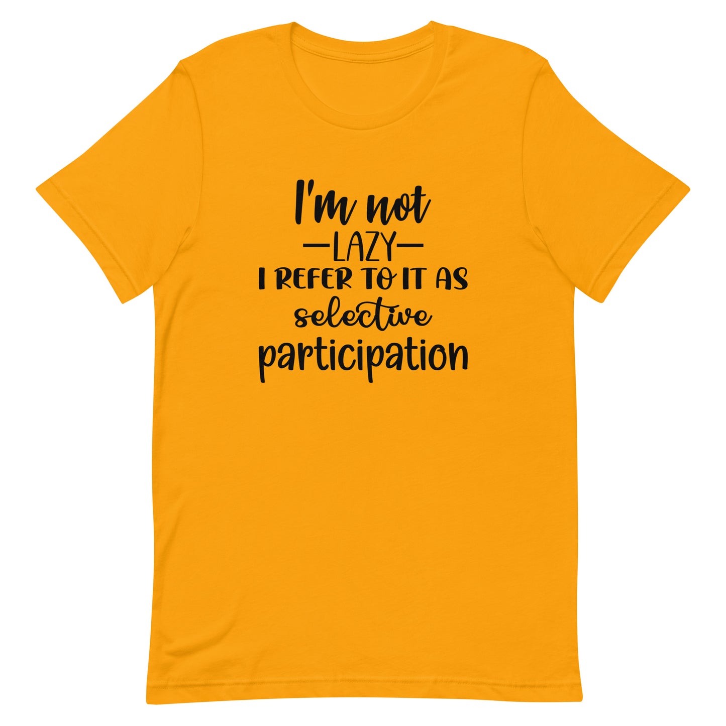 I'm Not Lazy I Refer to it as Selective Participation Unisex t-shirt