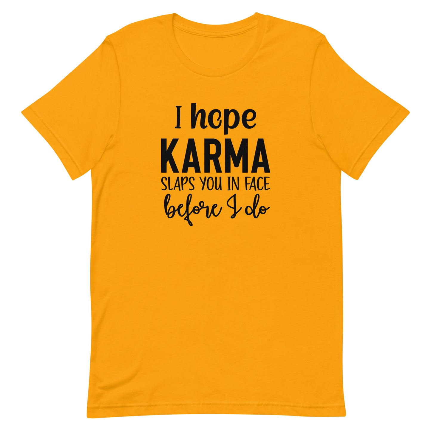 I Hope Karma Slaps You in Face Before I Do Unisex T-shirt