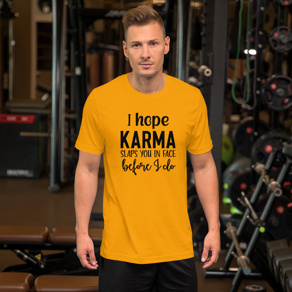 I Hope Karma Slaps You in Face Before I Do Unisex T-shirt
