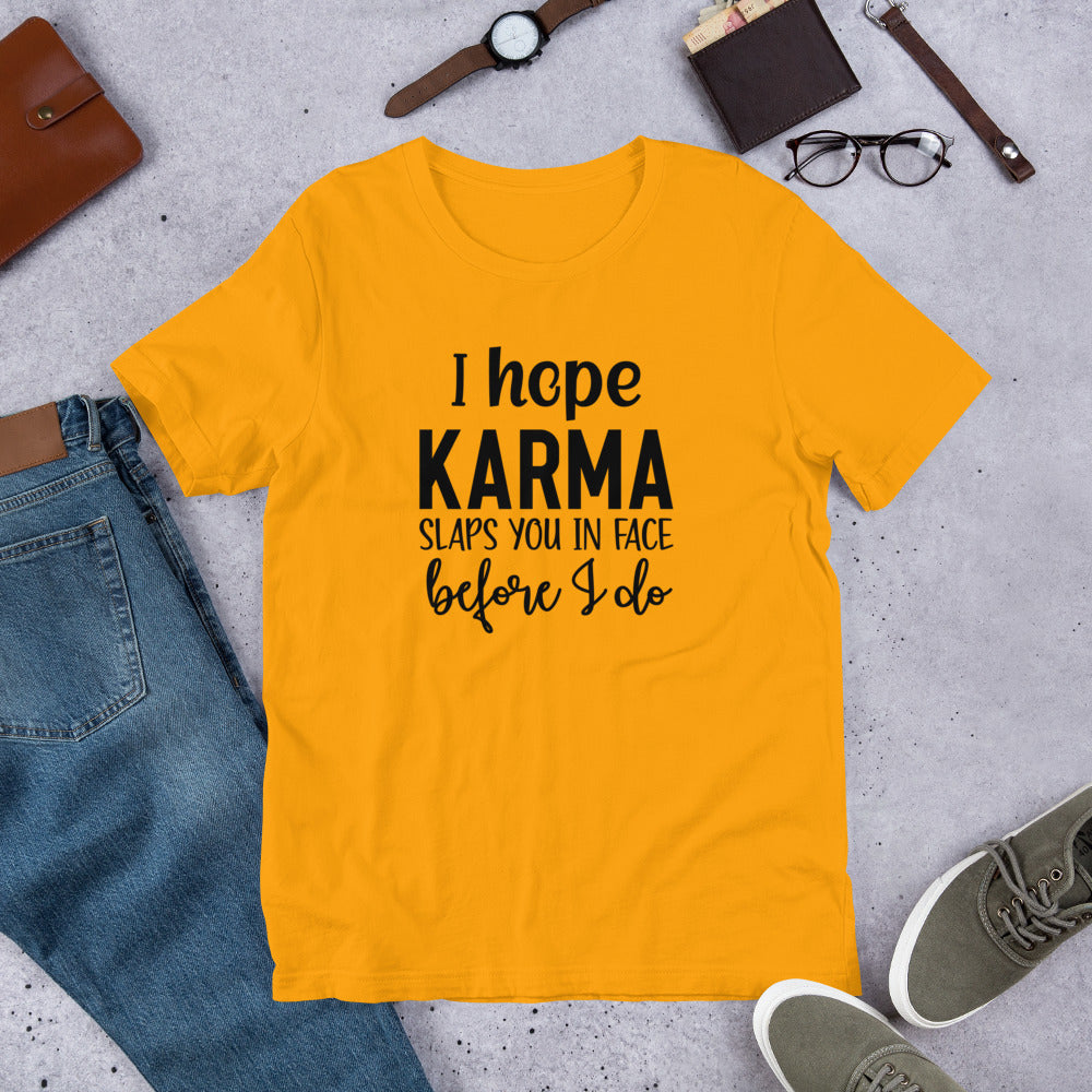 I Hope Karma Slaps You in Face Before I Do Unisex T-shirt