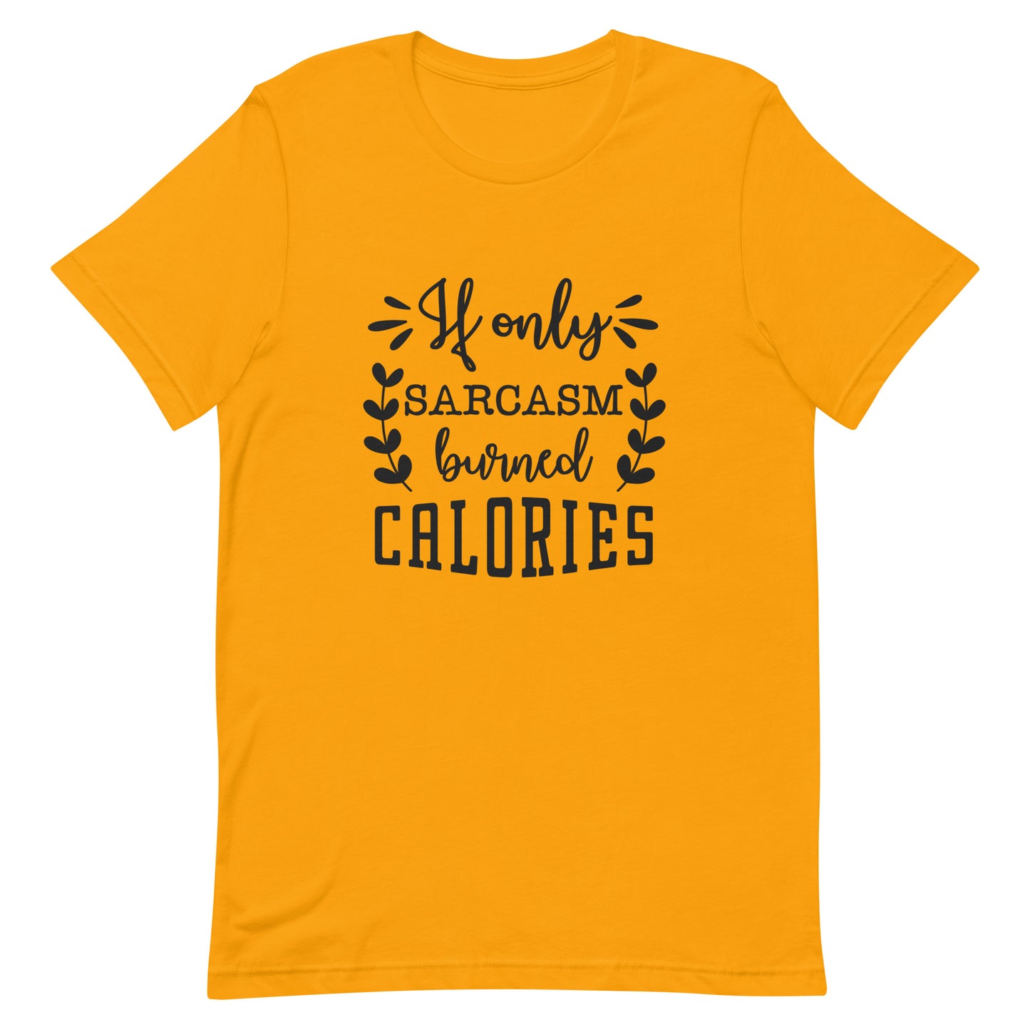 If Only Sarcasm Burned Calories Unisex t-shirt