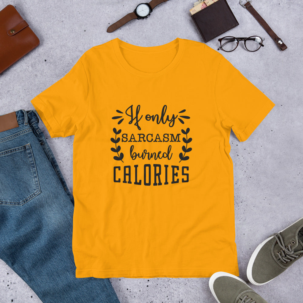 If Only Sarcasm Burned Calories Unisex t-shirt