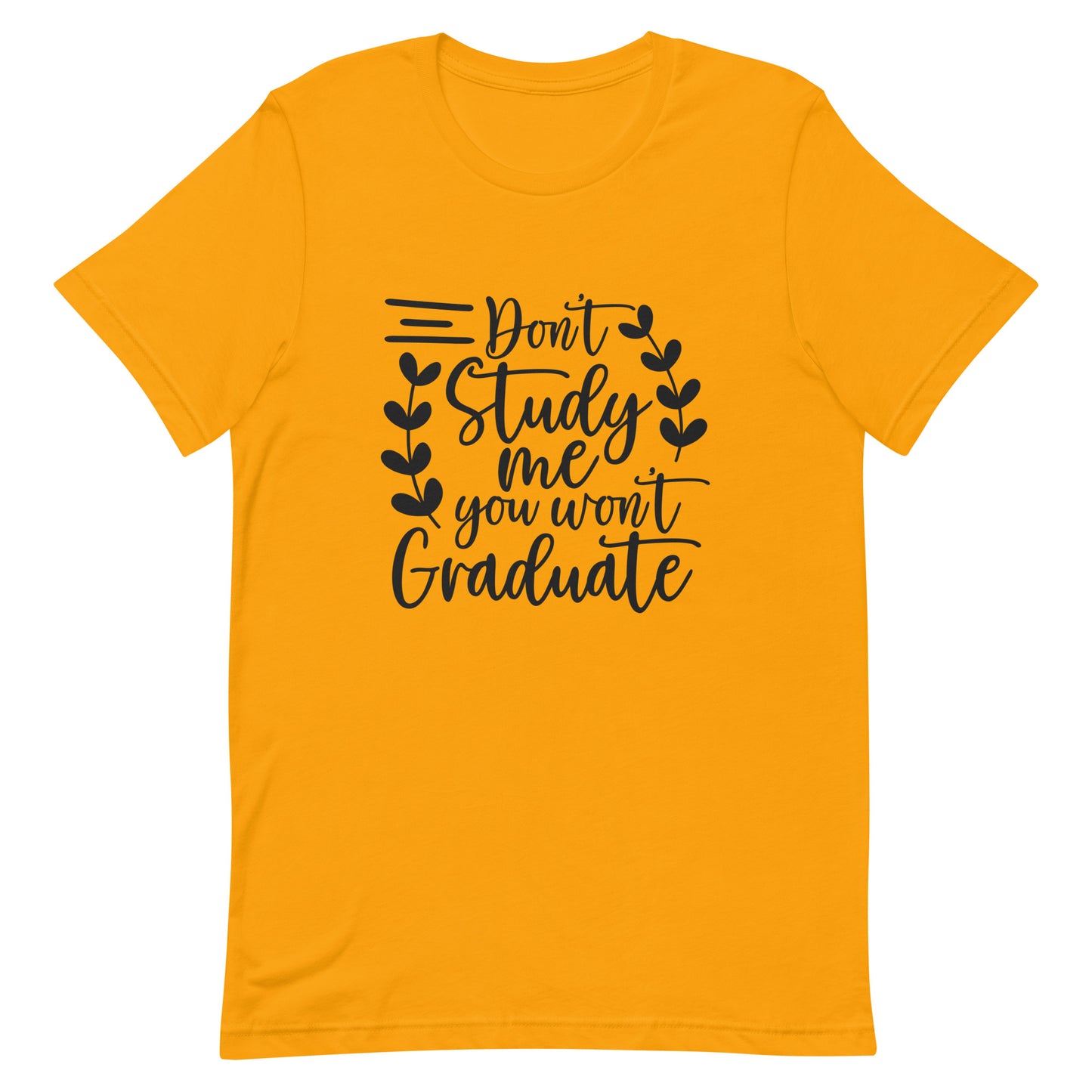 Don't Study Me You Won't Graduate Unisex T-shirt