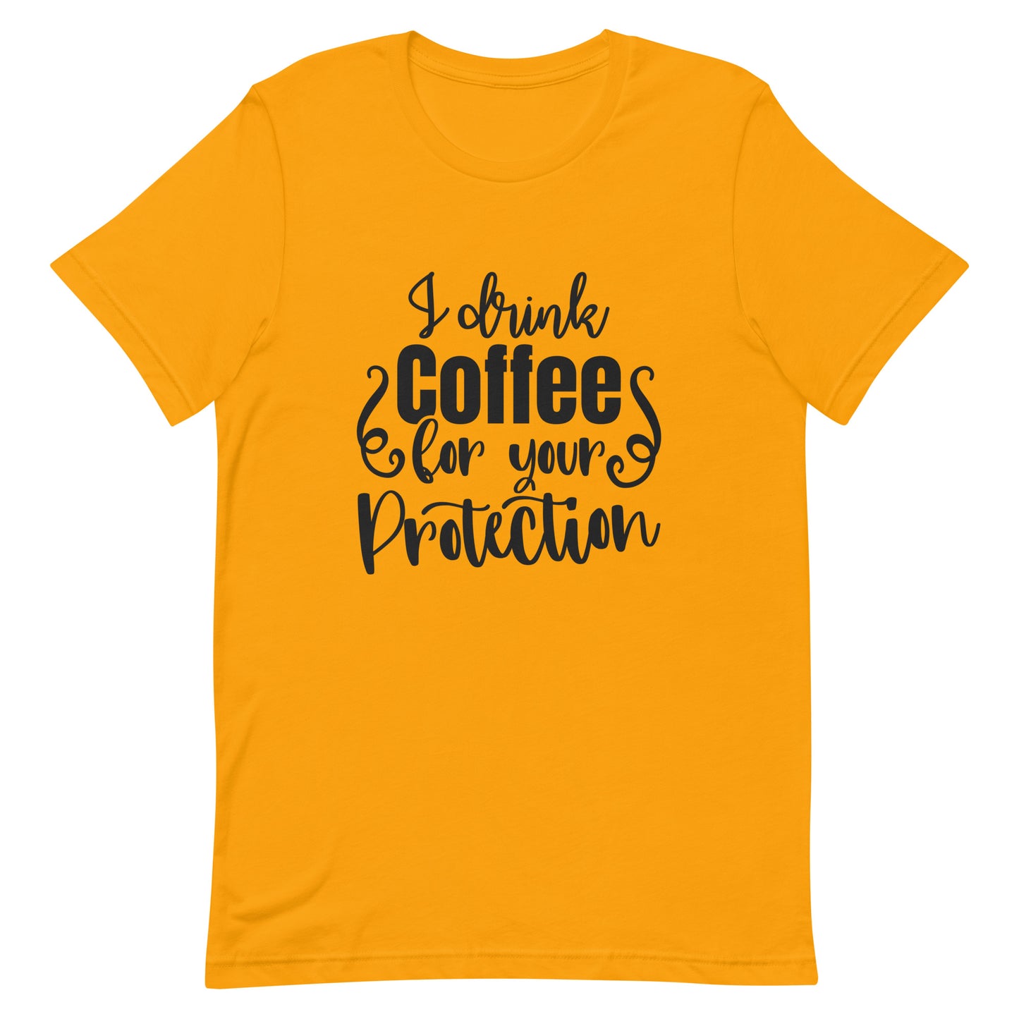 I Drink Coffee for Your Protection Unisex T-shirt
