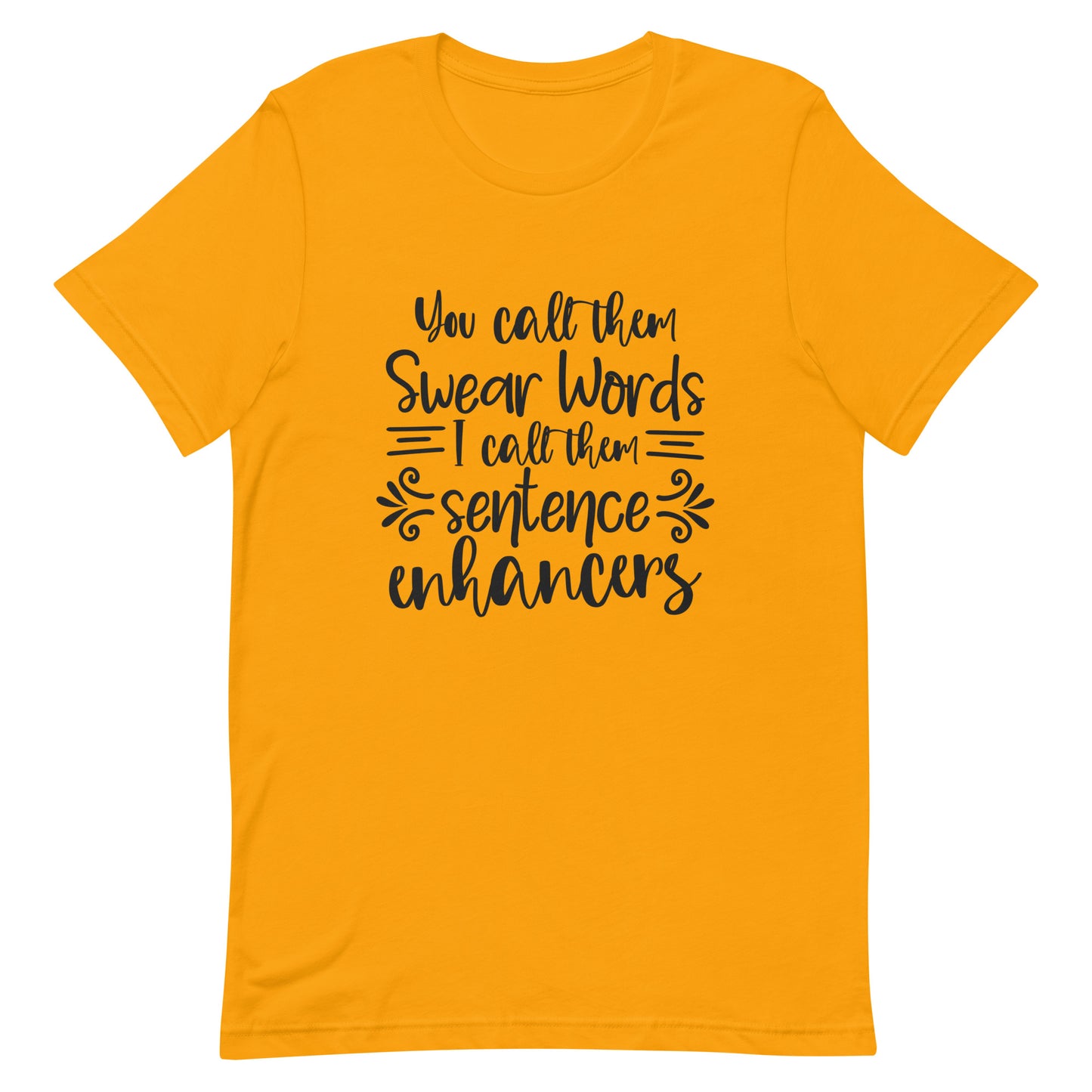 You Call Them Swear Words, I Call Them Sentence Enhancers Unisex t-shirt
