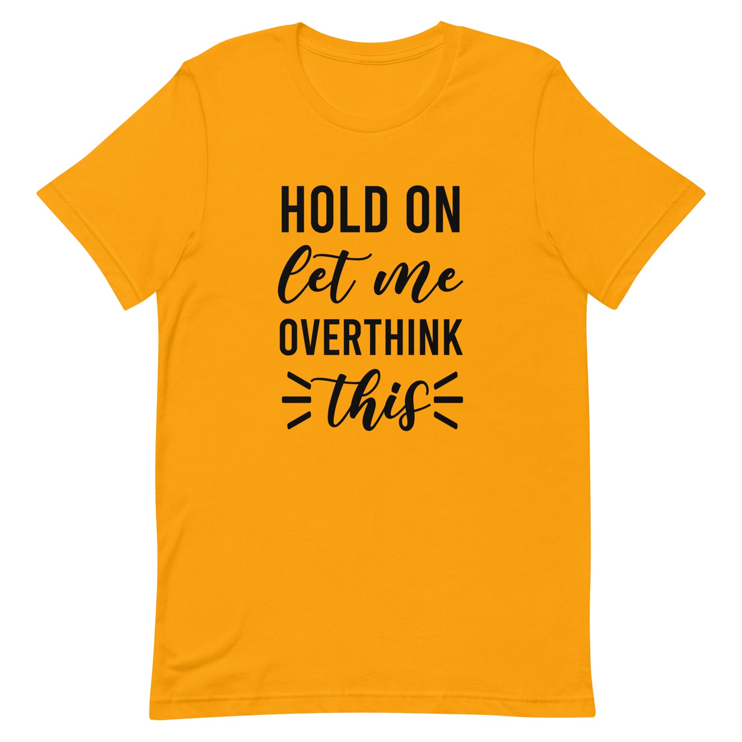 Hold On Let Me Overthink This Unisex T-shirt