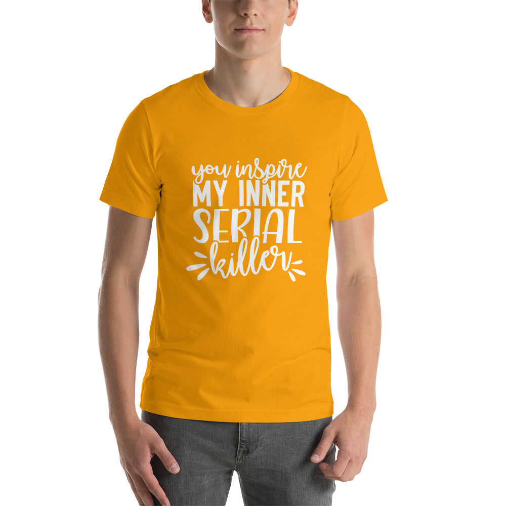 You Inspire My Inner Serial Killer Unisex t-shirt